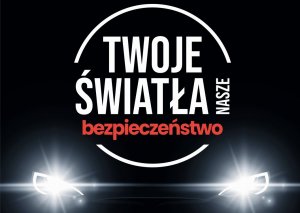 „Twoje Światła – Nasze Bezpieczeństwo” kampania na rzecz sprawnych świateł