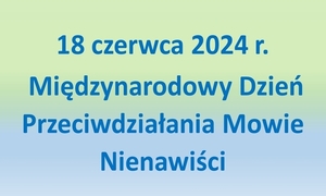 18 czerwca – Międzynarodowy Dzień Przeciwdziałania Mowie Nienawiści 2024 r.