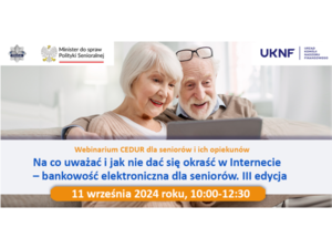 Webinarium CEDUR „Na co uważać i jak nie dać się okraść w Internecie – bankowość elektroniczna dla seniorów. III edycja”